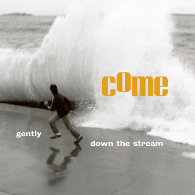 Come -  Gently, Down the Stream